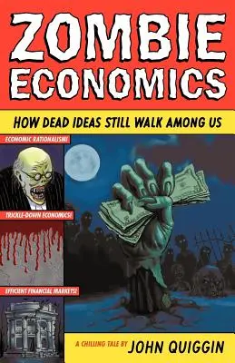 L'économie des zombies : comment les idées mortes se promènent encore parmi nous - Zombie Economics: How Dead Ideas Still Walk Among Us