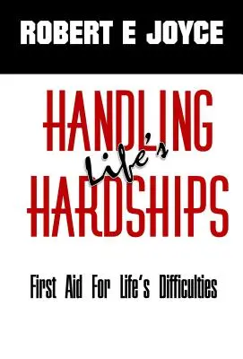 Gérer les difficultés de la vie : Les premiers soins pour les difficultés de la vie - Handling Life's Hardships: First Aid For Life's Difficulties