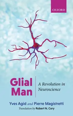 L'homme glial : Une révolution dans les neurosciences - Glial Man: A Revolution in Neuroscience