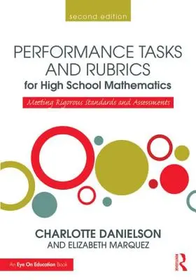 Tâches de performance et grilles d'évaluation pour les mathématiques au lycée : Répondre à des normes et des évaluations rigoureuses - Performance Tasks and Rubrics for High School Mathematics: Meeting Rigorous Standards and Assessments