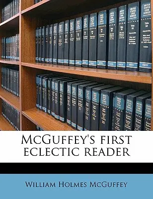 McGuffey's First Eclectic Reader (en anglais) - McGuffey's First Eclectic Reader