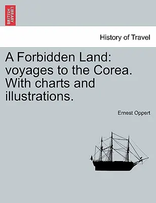 Une terre interdite : Voyages en Corée, avec cartes et illustrations. - A Forbidden Land: Voyages to the Corea. with Charts and Illustrations.