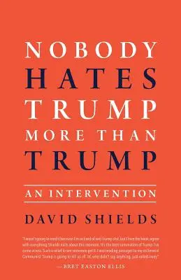 Personne ne déteste Trump plus que Trump : Une intervention - Nobody Hates Trump More Than Trump: An Intervention