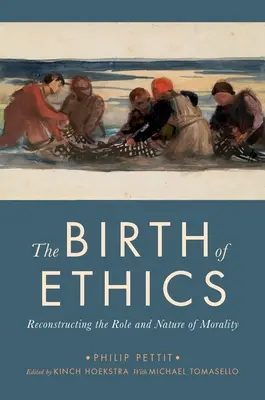 La naissance de l'éthique : Reconstruire le rôle et la nature de la morale - The Birth of Ethics: Reconstructing the Role and Nature of Morality