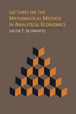 Lectures on the Mathematical Method in Analytical Economics (en anglais) - Lectures on the Mathematical Method in Analytical Economics