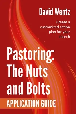 Le pastorat : Les rouages - Guide d'application : Créer un plan d'action personnalisé pour votre église - Pastoring: The Nuts and Bolts - Application Guide: Create a customized action plan for your church