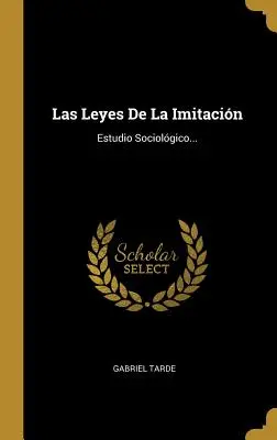 Les lois de l'imitation : étude sociologique... - Las Leyes De La Imitacin: Estudio Sociolgico...