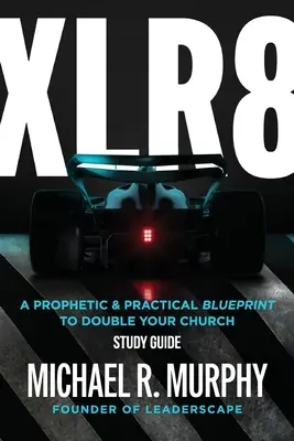Guide d'étude XLR8 : Un plan prophétique et pratique pour doubler votre église - XLR8 Study Guide: A Prophetic & Practical Blueprint to Double your Church