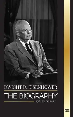 Dwight D. Eisenhower : la biographie du président américain qui a mené les invasions alliées lors de la Seconde Guerre mondiale. - Dwight D. Eisenhower: The biography of the American president leading the Allied invasions in World War II