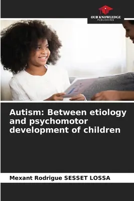 L'autisme : Entre étiologie et développement psychomoteur des enfants - Autism: Between etiology and psychomotor development of children