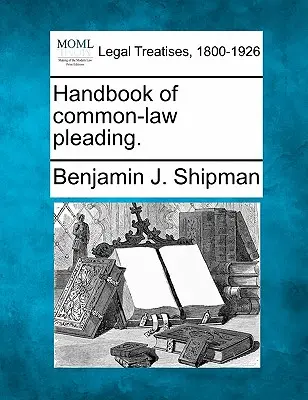 Manuel de plaidoirie de common law. - Handbook of common-law pleading.