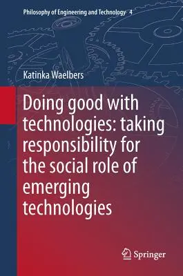 Faire le bien avec les technologies : Assumer la responsabilité du rôle social des technologies émergentes - Doing Good with Technologies: Taking Responsibility for the Social Role of Emerging Technologies