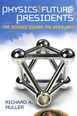 La physique pour les futurs présidents : La science derrière les gros titres - Physics for Future Presidents: The Science Behind the Headlines