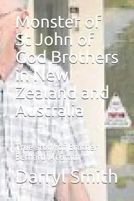 Monstre des frères de Saint Jean de Dieu : Recherche sur l'histoire vraie du frère Bernard McGrath - Monster of Saint John of God Brothers: Research into the True story of Brother Bernard McGrath