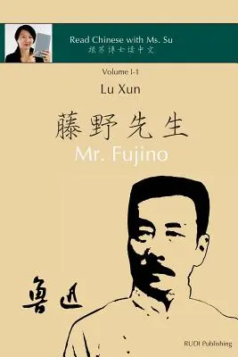 Lu Xun M. Fujino - 鲁迅《藤野先生》 : en chinois simplifié et traditionnel, avec pinyin et autres usages - Lu Xun Mr. Fujino - 鲁迅《藤野先生》: in simplified and traditional Chinese, with pinyin and other use