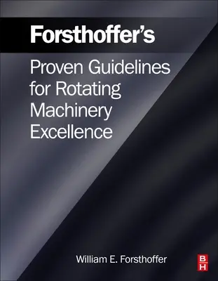 Les lignes directrices éprouvées de Forsthoffer pour l'excellence des machines tournantes - Forsthoffer's Proven Guidelines for Rotating Machinery Excellence