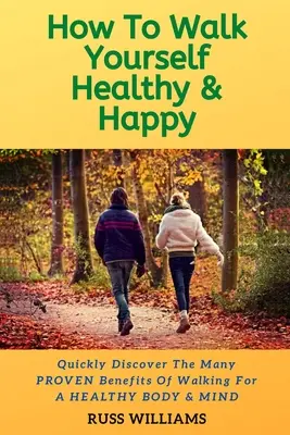 Comment se promener en bonne santé et heureux : Pourquoi l'exercice de la marche stimule la santé physique et mentale - How to Walk yourself Healthy & Happy: Why Walking Exercise Boosts Physical And Mental Health