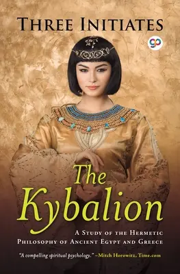 Le Kybalion : Une étude de la philosophie hermétique de l'Égypte et de la Grèce antiques - The Kybalion: A Study of Hermetic Philosophy of Ancient Egypt and Greece