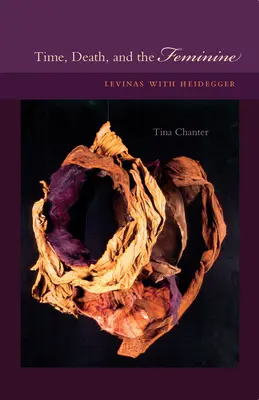 Le temps, la mort et le féminin : Levinas et Heidegger - Time, Death, and the Feminine: Levinas with Heidegger