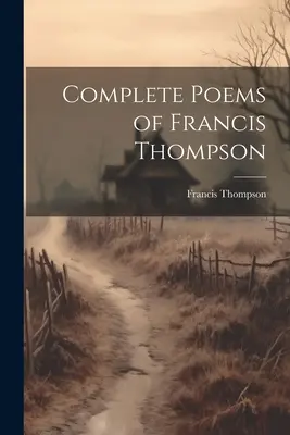 Poèmes complets de Francis Thompson - Complete Poems of Francis Thompson