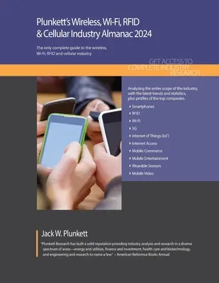 Plunkett's Wireless, Wi-Fi, RFID & Cellular Industry Almanac 2024 : Les études de marché, les statistiques, les tendances et l'évolution de l'industrie du sans-fil, du Wi-Fi, de la RFID et de la téléphonie cellulaire en 2024. - Plunkett's Wireless, Wi-Fi, RFID & Cellular Industry Almanac 2024: Wireless, Wi-Fi, RFID & Cellular Industry Market Research, Statistics, Trends and L