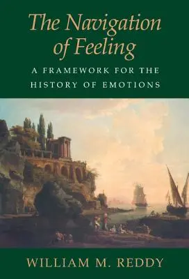 La navigation des sentiments : Un cadre pour l'histoire des émotions - The Navigation of Feeling: A Framework for the History of Emotions