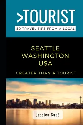 Plus qu'un touriste - Seattle Washington USA : 50 conseils de voyage d'un local - Greater Than a Tourist - Seattle Washington USA: 50 Travel Tips from a Local