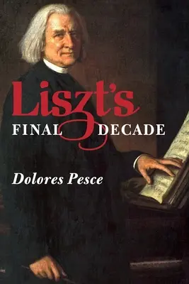La dernière décennie de Liszt - Liszt's Final Decade