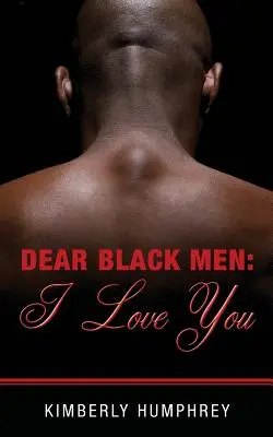 Chers hommes noirs : je vous aime - Dear Black Men: I Love You