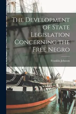 L'évolution de la législation des États concernant les Noirs libres - The Development of State Legislation Concerning the Free Negro