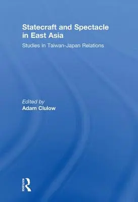 La diplomatie d'État et le spectacle en Asie de l'Est : Études sur les relations entre Taïwan et le Japon - Statecraft and Spectacle in East Asia: Studies in Taiwan-Japan Relations