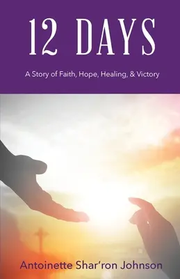 12 jours : Une histoire de foi, d'espoir, de guérison et de victoire - 12 Days: A Story of Faith, Hope, Healing, & Victory
