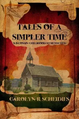 Contes d'un temps plus simple : souvenirs de l'enfance dans le Wisconsin - Tales of a Simpler Time: Wisconsin Childhood Remembered