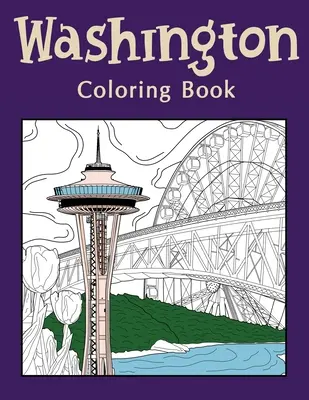 Washington Coloring Book : Livres de coloriage pour adultes, Washington State Art, Museum of Glass, Seattle Great Wheel, Columbia Valley, Skagit - Washington Coloring Book: Coloring Books for Adults, Washington State Art, Museum of Glass, Seattle Great Wheel, Columbia Valley, Skagit