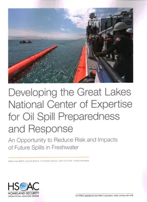 Développement du centre national d'expertise des Grands Lacs pour la préparation et l'intervention en cas de déversement d'hydrocarbures : Une opportunité de réduire les risques et les impacts des futures marées noires - Developing the Great Lakes National Center of Expertise for Oil Spill Preparedness and Response: An Opportunity to Reduce Risk and Impacts of Future S
