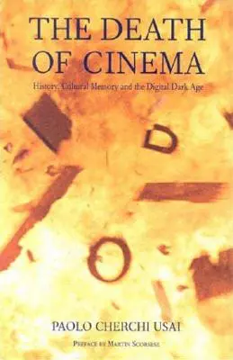 La mort du cinéma : histoire, mémoire culturelle et âge des ténèbres numérique - The Death of Cinema: History, Cultural Memory and the Digital Dark Age