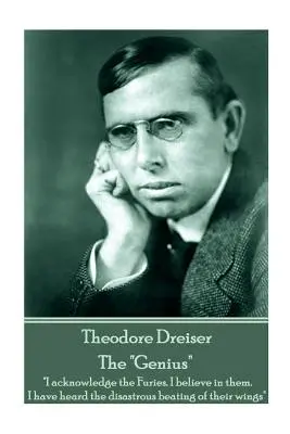 Theodore Dreiser - Le génie » : « Je reconnais les Furies. Je crois en elles. J'ai entendu le battement désastreux de leurs ailes« ». - Theodore Dreiser - The Genius