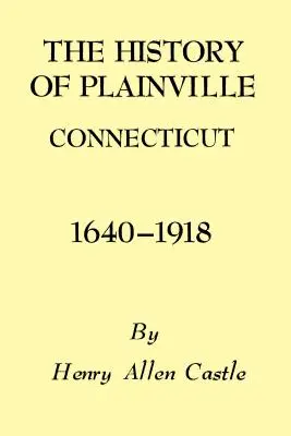 L'histoire de Plainville Connecticut, 1640-1918 - The History of Plainville Connecticut, 1640-1918