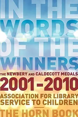 Dans la bouche des lauréats : Les médailles Newbery et Caldecott 2001-2010 - In the Words of the Winners: The Newbery and Caldecott Medals 2001-2010