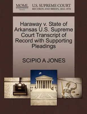 Haraway V. State of Arkansas U.S. Supreme Court Transcript of Record with Supporting Pleadings (en anglais) - Haraway V. State of Arkansas U.S. Supreme Court Transcript of Record with Supporting Pleadings