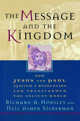 Le message et le royaume : comment Jésus et Paul ont déclenché une révolution et transformé le monde antique - The Message and the Kingdom: How Jesus & Paul Ignited a Revolution & Transformed the Ancient World