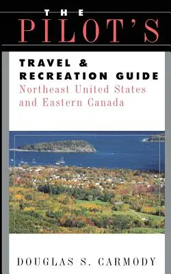 Pilots Travel & Recreation Guide Northeast (en anglais) - Pilots Travel & Recreation Guide Northeast