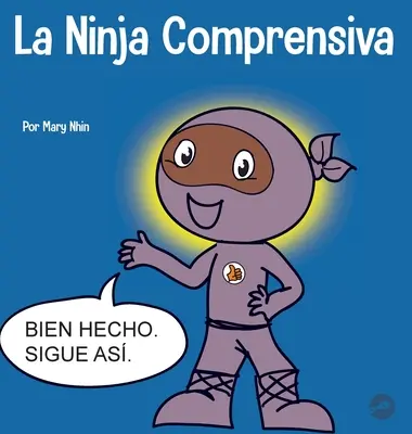 La Ninja Comprensiva : Un livre infantile d'apprentissage socio-émotionnel sur la prise en charge des enfants - La Ninja Comprensiva: Un libro infantil de aprendizaje socioemocional sobre el cuidado de los dems