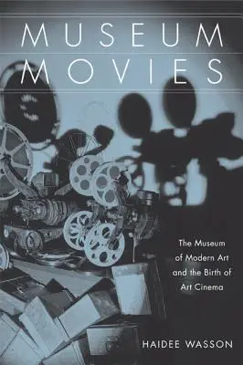 Museum Movies : Le musée d'art moderne et la naissance du cinéma d'art et d'essai - Museum Movies: The Museum of Modern Art and the Birth of Art Cinema