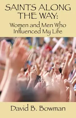 Les saints du chemin : Les femmes et les hommes qui ont influencé ma vie - Saints Along the Way: Women and Men Who Influenced My Life