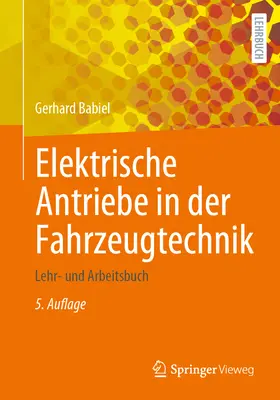 Elektrische Antriebe in Der Fahrzeugtechnik : Lehr- Und Arbeitsbuch - Elektrische Antriebe in Der Fahrzeugtechnik: Lehr- Und Arbeitsbuch