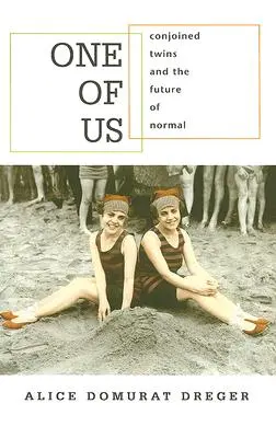 L'un de nous : les jumeaux conjoints et l'avenir de la normalité - One of Us: Conjoined Twins and the Future of Normal