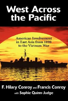 L'Ouest à travers le Pacifique : L'engagement américain en Asie de l'Est de 1898 à la guerre du Vietnam - West Across the Pacific: American Involvement in East Asia from 1898 to the Vietnam War