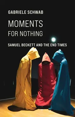 Moments pour rien : Samuel Beckett et la fin des temps - Moments for Nothing: Samuel Beckett and the End Times