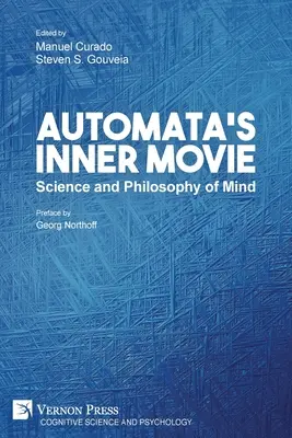 Le film intérieur de l'automate : Science et philosophie de l'esprit - Automata's Inner Movie: Science and Philosophy of Mind